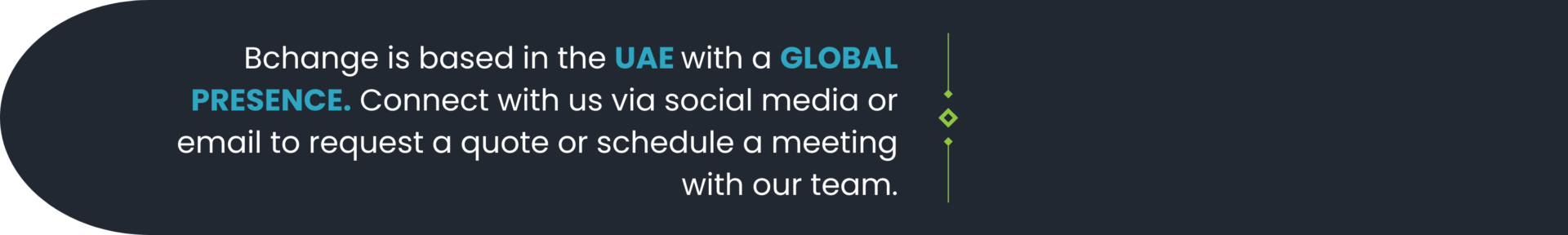 Bchange is based in the UAE with a GLOBAL PRESENCE. Connect with us via social media or email to request a quote or schedule a meeting with our team.